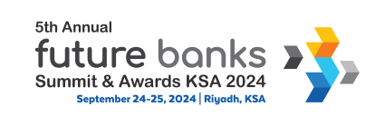 5th Annual Future Banks Summit and Awards KSA 2024